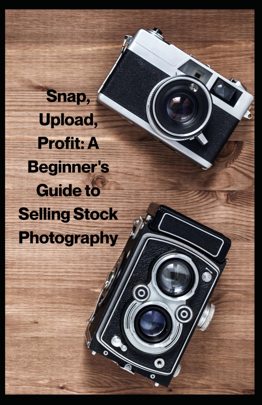 Snap, Upload, Profit: Stock Photography Guide