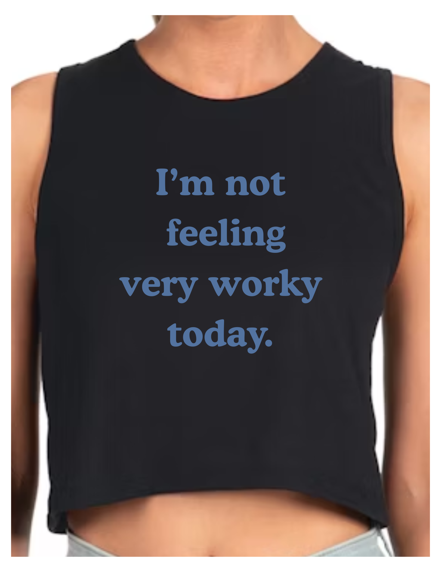 I'M NOT FEELING VERY WORKY TODAY